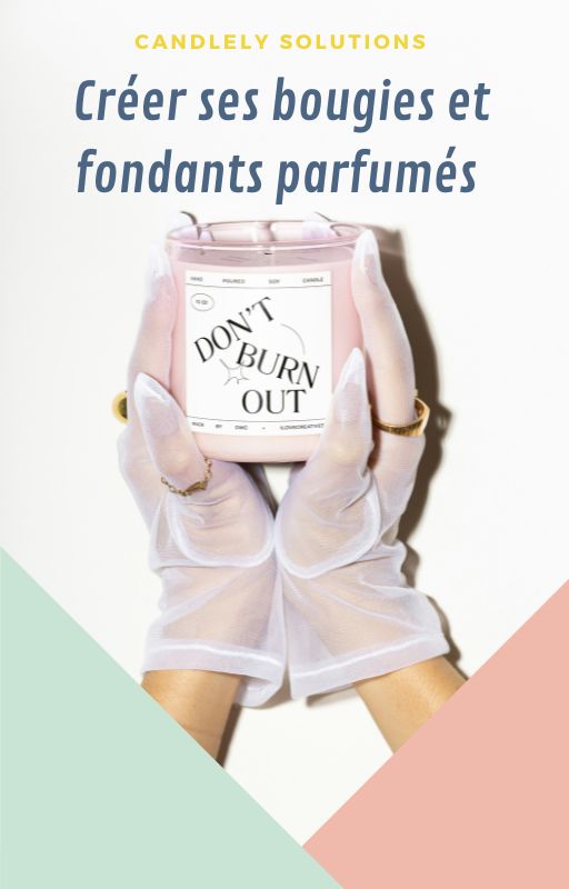 Guide pratique pour Créer vos bougies et Fondants parfumés : Devenez un professionnel artisanal